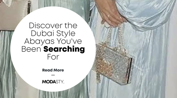 Discover the Dubai Style Abayas You've Been Searching For