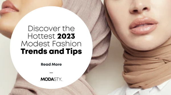 Discover the Hottest 2023 Modest Fashion Trends and Tips