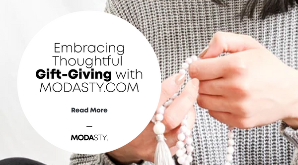 Embracing Thoughtful Gift-Giving with MODASTY.COM